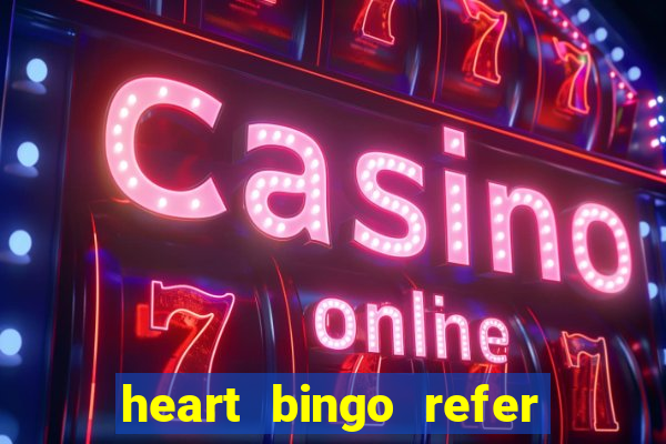 heart bingo refer a friend