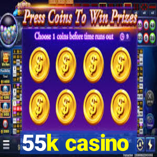 55k casino