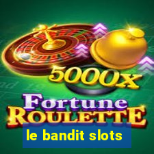 le bandit slots