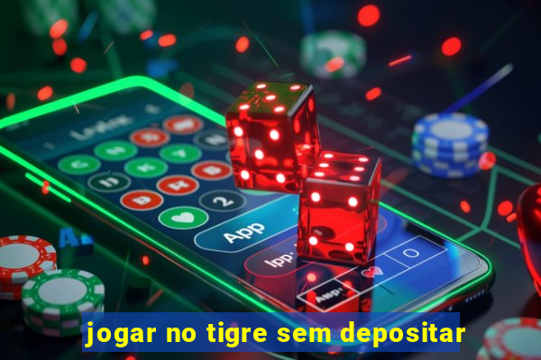 jogar no tigre sem depositar