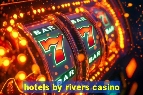 hotels by rivers casino