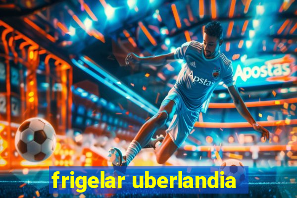 frigelar uberlandia