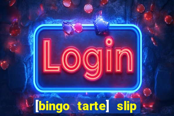 [bingo tarte] slip & stop