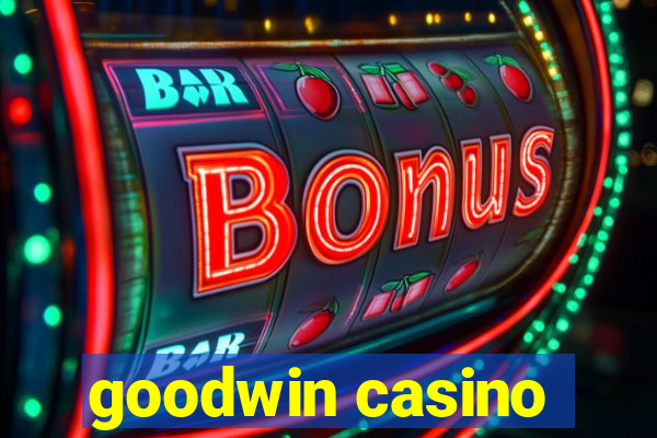 goodwin casino