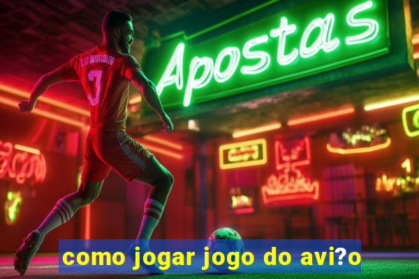 como jogar jogo do avi?o