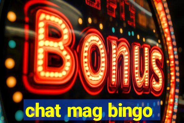 chat mag bingo