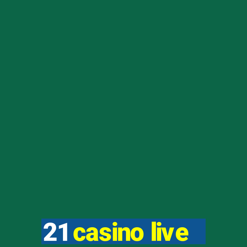 21 casino live