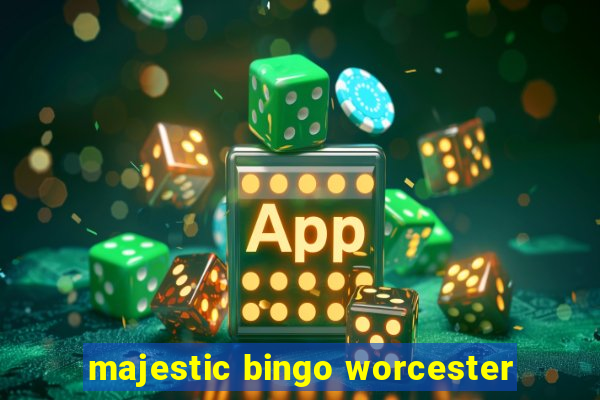 majestic bingo worcester