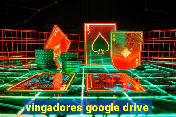 vingadores google drive