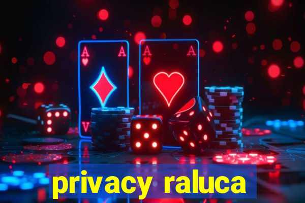 privacy raluca