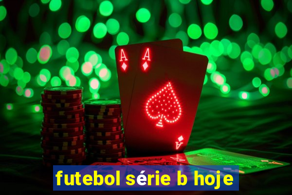 futebol série b hoje