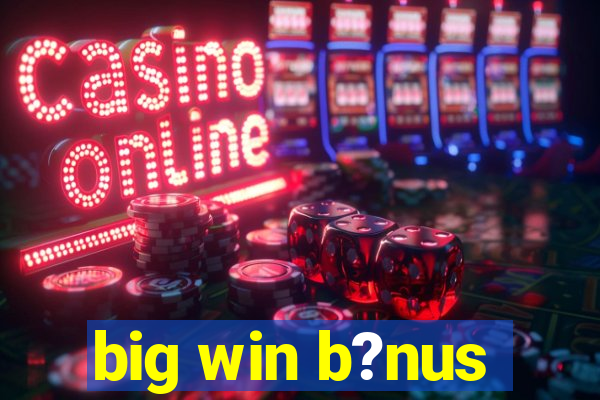 big win b?nus