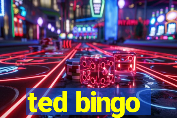 ted bingo