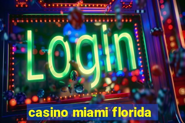 casino miami florida