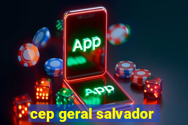 cep geral salvador