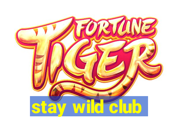 stay wild club