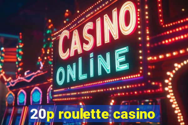 20p roulette casino