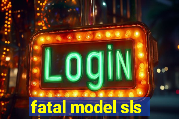 fatal model sls