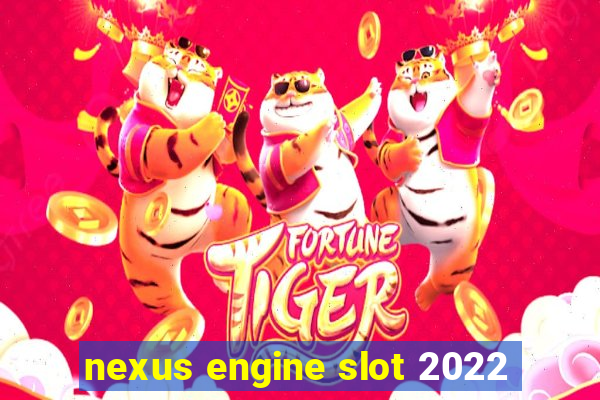 nexus engine slot 2022