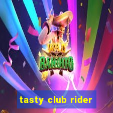 tasty club rider