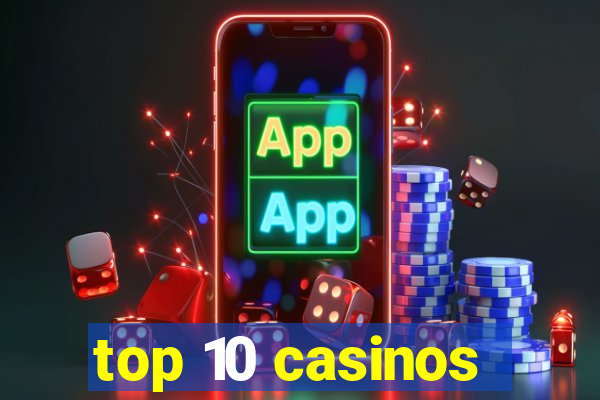 top 10 casinos